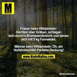 Frauen beim Wildpinkeln: Hechten über Gräben, schlagen sich durch's Brombeerdickicht und tarnen sich mit 5 kg Farnwedel.
