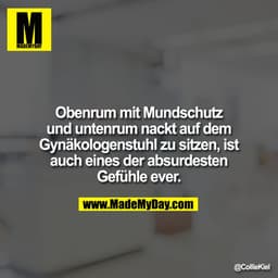 Obenrum mit Mundschutz und untenrum nackt auf dem Gynäkologenstuhl zu sitzen, ist auch eines der absurdesten Gefühle eve