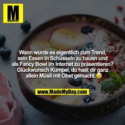 Wann wurde es eigentlich zum Trend, sein Essen in Schüsseln zu hauen und
als Fancy Bowl im Internet zu präsentieren? Glü