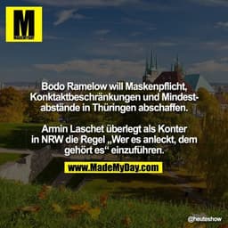 Bodo Ramelow will Maskenpflicht, Konktaktbeschränkungen und Mindestabstände in Thüringen abschaffen.
Armin Laschet überl