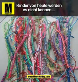 Kinder von heute werden
es nicht kennen ...
MI