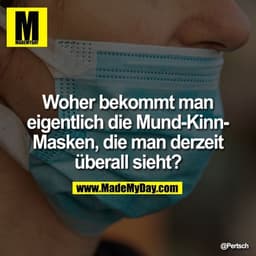 Woher bekommt man eigentlich die Mund-Kinn-Masken, die man derzeit überall sieht?