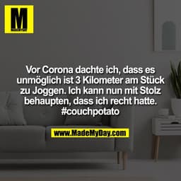 Vor Corona dachte ich, dass es unmöglich ist 3 Kilometer am Stück zu Joggen. Ich kann nun mit Stolz behaupten, dass ich 