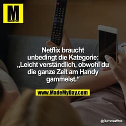 Netflix braucht unbedingt die Kategorie:
„Leicht verständlich, obwohl du die ganze Zeit am Handy gammelst.“