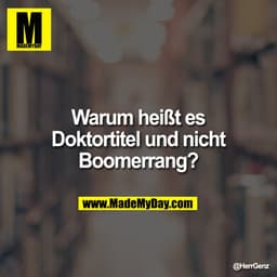 Warum heißt es Doktortitel und nicht Boomerrang?