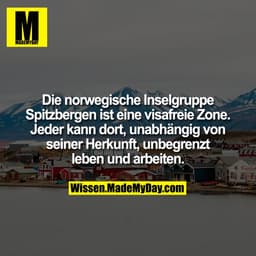 Die norwegische Inselgruppe Spitzbergen ist eine visafreie Zone. Jeder kann dort, unabhängig von seiner Herkunft, unbegr