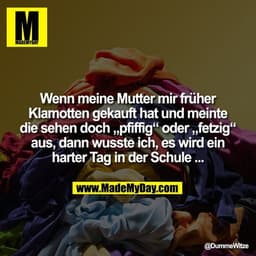 Wenn meine Mutter mir früher Klamotten gekauft hat und meinte die sehen doch „pfiffig“ oder „fetzig“ aus, dann wusste ic