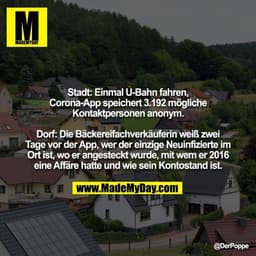 Stadt: Einmal U-Bahn fahren, Corona-App speichert 3.192 mögliche Kontaktpersonen anonym.

Dorf: Die Bäckereifachverkäufe