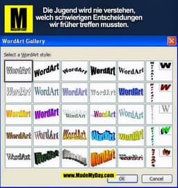 Die Jugend wird nie verstehen,
welch schwierigen Entscheidungen
wir früher treffen mussten.
WordArt Gallery
Select a Wor