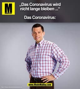 „Das Coronavirus wird
nicht lange bleiben ....
Das Coronavirus:
Foto: © Wamer Brothers Entertainment Inc