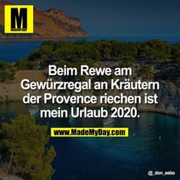 Beim Rewe am Gewürzregal an Kräutern der Provence riechen ist mein Urlaub 2020.