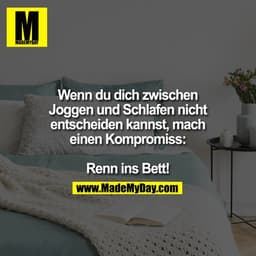 Wenn du dich zwischen Joggen und Schlafen nicht entscheiden kannst, mach einen Kompromiss: Renn ins Bett!