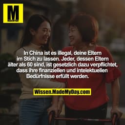 In China ist es illegal, deine Eltern im Stich zu lassen. Jeder, dessen Eltern älter als 60 sind, ist gesetzlich dazu ve