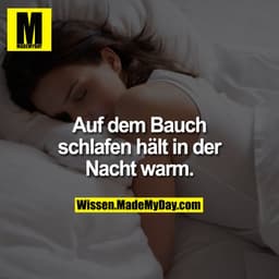 Auf dem Bauch schlafen hält in der Nacht warm.