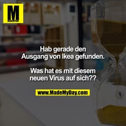 Hab gerade den Ausgang von Ikea gefunden.

Was hat es mit diesem neuen Virus auf sich??