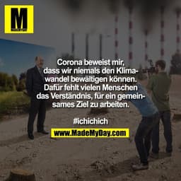 Corona beweist mir, dass wir niemals den Klimawandel bewältigen können. Dafür fehlt vielen Menschen das Verständnis, für