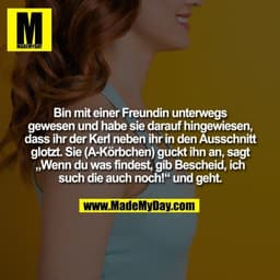 Bin mit einer Freundin unterwegs gewesen und habe sie darauf hingewiesen,
dass ihr der Kerl neben ihr in den Ausschnitt 