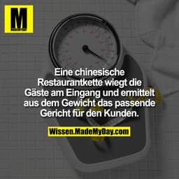 Eine chinesische Restaurantkette wiegt die Gäste am Eingang und ermittelt aus dem Gewicht das passende Gericht für den K