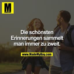 Die schönsten Erinnerungen sammelt man immer zu zweit.