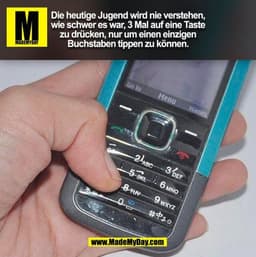 Die heutige Jugend wird nie verstehen, wie schwer es war, 3 Mal auf eine Taste zu drücken, nur um einen einzigen Buchsta