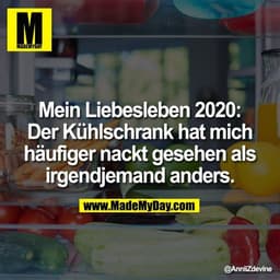 Mein Liebesleben 2020: Der Kühlschrank hat mich häufiger nackt gesehen als irgendjemand anders.