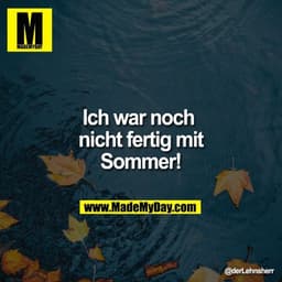 Ich war noch nicht fertig mit Sommer!