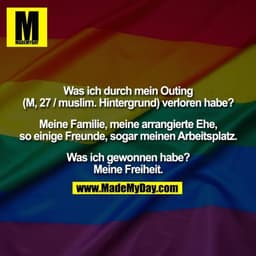 Was ich durch mein Outing (M, 27 / muslim. Hintergrund) verloren habe? Meine Familie, meine arrangierte Ehe, so einige F