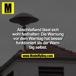 Abschließend lässt sich wohl festhalten: Die Warnung vor dem Warntag hat besser funktioniert als der Warntag selbst.