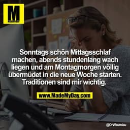 Sonntags schön Mittagsschlaf machen, abends stundenlang wach liegen und am Montagmorgen völlig übermüdet in die neue Woc