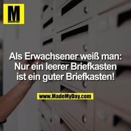 Als Erwachsener weiß man: Nur ein leerer Briefkasten ist ein guter Briefkasten!