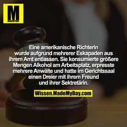 Eine amerikanische Richterin wurde aufgrund mehrerer Eskapaden aus ihrem Amt entlassen. Sie konsumierte größere Mengen A