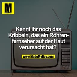 Kennt ihr noch das Kribbeln, das ein Röhrenfernseher auf der Haut verursacht hat?