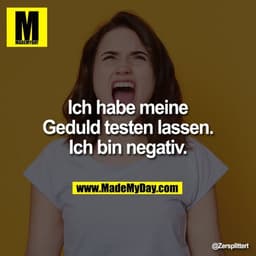 Ich habe meine Geduld testen lassen. Ich bin negativ.
