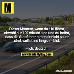 Dieser Moment, wenn du 110 fährst, obwohl nur 100 erlaubt sind und du hoffst, dass die Autofahrer hinter dir nicht sauer