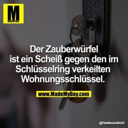 Der Zauberwürfel ist ein Scheiß gegen den im Schlüsselring verkeilten Wohnungsschlüssel.