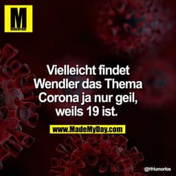 Vielleicht findet Wendler das Thema Corona ja nur geil, weils 19 ist.