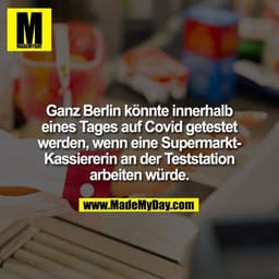 Ganz Berlin könnte innerhalb eines Tages auf Covid getestet werden, wenn eine Supermarkt-Kassiererin an der Teststation 