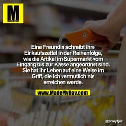 Eine Freundin schreibt ihre Einkaufszettel in der Reihenfolge, wie die Artikel im Supermarkt vom Eingang bis zur Kasse a