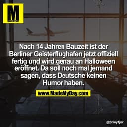 Nach 14 Jahren Bauzeit ist der Berliner Geisterflughafen jetzt offiziell fertig und wird genau an Halloween eröffnet. Da