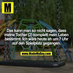 Das kann man so nicht sagen, dass meine Tocher (2) komplett mein Leben bestimmt. Ich wäre heute eh um 7 Uhr auf den Spie