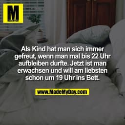 Als Kind hat man sich immer gefreut, wenn man mal bis 22 Uhr aufbleiben durfte. Jetzt ist man erwachsen und will am lieb