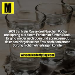 2009 trank ein Russe drei Flaschen Vodka und sprang aus einem Fenster im fünften Stock. Er ging wieder nach oben und spr