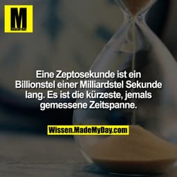 Eine Zeptosekunde ist ein Billionstel einer Milliardstel Sekunde lang. Es ist die kürzeste, jemals gemessene Zeitspanne.