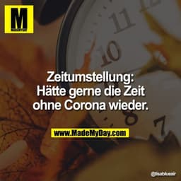 Zeitumstellung -> Hätte gerne die Zeit ohne Corona wieder