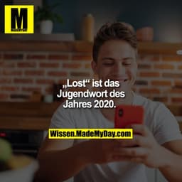 „Lost“ ist das Jugendwort des Jahres 2020.