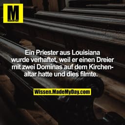 Ein Priester aus Louisiana wurde verhaftet, weil er einen Dreier mit zwei Dominas auf dem Kirchenaltar hatte und dies fi