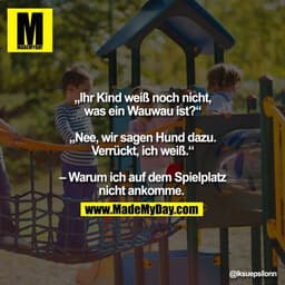„Ihr Kind weiß noch nicht, was ein Wauwau ist?“ „Nee, wir sagen Hund dazu. Verrückt, ich weiß.“ – Warum ich auf dem Spie