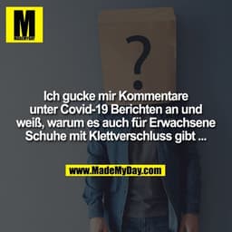 Ich gucke mir Kommentare
unter Covid-19 Berichten an und
weiß, warum es auch für Erwachsene
Schuhe mit Klettverschluss g