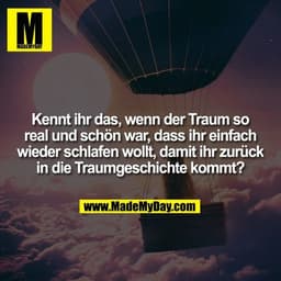 Kennt ihr das, wenn der Traum so real und schön war, dass ihr einfach wieder schlafen wollt, damit ihr zurück in die Tra
