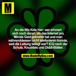 An die 90s Kids hier: wer erinnert sich noch daran, als das Internet pro Minute Geld gekostet hat und man währenddessen 